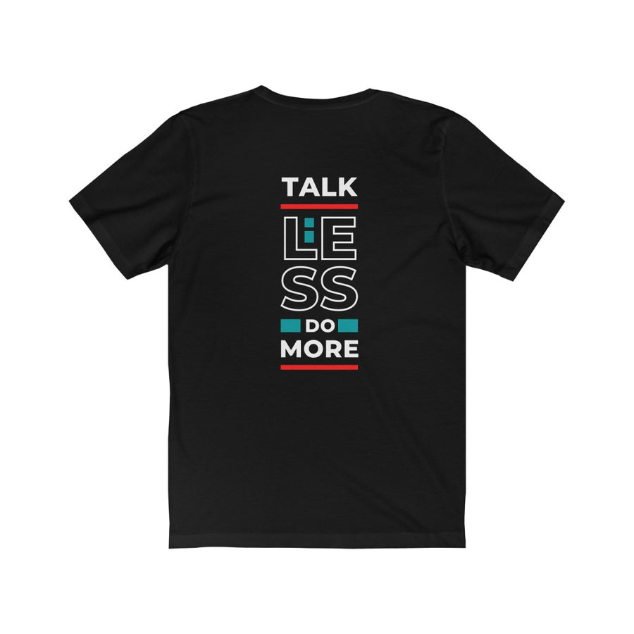 The "Talk Less and Do More" Unisex Jersey Short Sleeve Tee